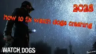 How To Fix Watch Dogs Crashing On Startup! *2025*