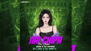 NAI CHIPA NAI CHIPA || EDM X CG TAPORI || DJ LIKU X DJ SANTU 