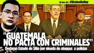 #ViralesDe Hoy: Presidente de Guatemala: No Negociamos con criminales, Declaran Estado de sitio
