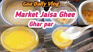 💕Sirf Malai Se Bana Shuddh Desi Ghee || Goa Daily vlog|| Ghar Par Asani Se