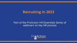 ProAction HR Essentials webinar series -  Recruiting in 2023
