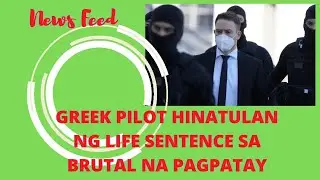 GREEK NA PILOTO, HINATULAN NG LIFE SENTENCE SA BRUTAL NA PAGPATAY SA ASAWANG FILIPINA-BRITISH