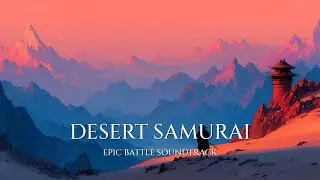 Samurai Desert Quest - Epic Siege & Heroic Music