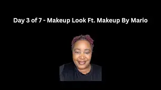 Day 3 of 7 - Makeup Look Ft. Makeup By Mario