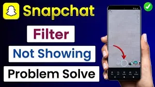 How To Fix Snapchat Filters Not Showing | Snapchat Filter Not Showing Problem