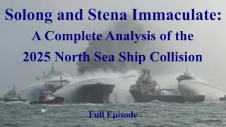 Solong and Stena Immaculate: A Complete Analysis of the 2025 North Sea Ship Collision (Full Episode)