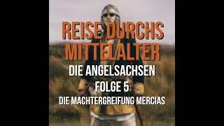 3.05 Die Angelsachsen - Die Machtergreifung Mercias