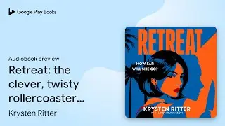 Retreat: the addictive rollercoaster thriller by Krysten Ritter &middot; Audiobook preview