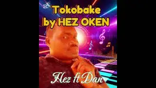 TOKOBAKE - Hez OKEN ft Dan Siteki. 