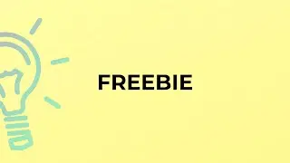 What is the meaning of the word FREEBIE?
