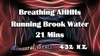 Breathing AHHHs Running Brook Water  Binaural Beats 432HZ   21mins