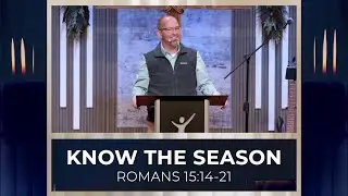 Romans | Know The Season - Romans 15:14-21 | Scott Guhl | Christian Life Church
