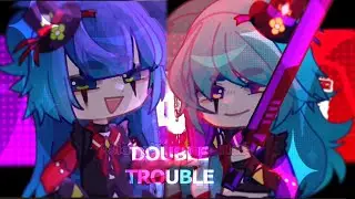 ★ ִ ▹ &ldquo;DOUBLE TROUBLE