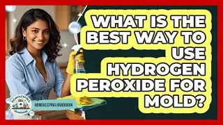 What Is The Best Way To Use Hydrogen Peroxide For Mold?