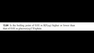 Is the boiling point of 0.01 m KF(aq) higher or lower than that of 0.01 m glucose(aq)? Explain.