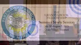 Loving God More Dearly Through Unbroken Prayer, Worship & Service - Urantia Summer Study Live Stream