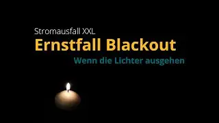 Ernstfall Blackout - wenn die Lichter ausgehen