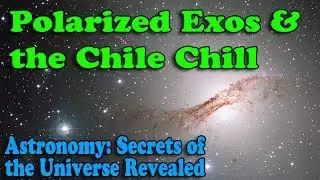 Polarized Exos and the Chile Chill - Episode 17 of Astronomy: Secrets of the Universe Revealed