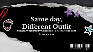 Same day, Different Outfit | Spoken Word Poetry : Letters never Sent 