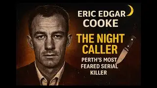 Eric Edgar Cooke &ndash; The Night Caller 🌙🔪 | Perth&rsquo;s Most Feared Serial Killer