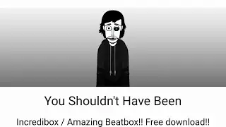You Shouldn't Have Been / Incredibox Amazing Beatbox!! Free download!!