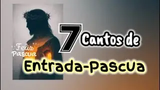 7 cantos de Entrada para Pascua con letra y acordes