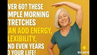 Over 60? These Simple Morning Stretches (Part 2) Can Add Energy, Flexibility, and Even Years