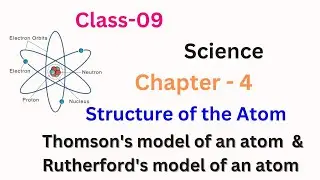 Class - 9 | Science | chapter-4 | Structure of the atom | Thomson's & Rutherford's model of an atom