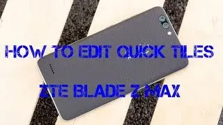 How To Edit Quick Tiles On The ZTE Blade Z Max