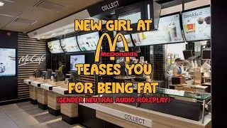 [18+] New Girl at McDonalds Teases You For Being Fat [Gender Neutral Weight Gain roleplay audio]