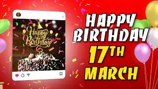 💝 17 March &ndash; Happy Birthday! Celebrate the Beauty of You 🌷