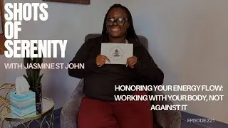 Shots of Serenity | Episode 221: Honoring Your Energy Flow: Working With Your Body, Not Against It