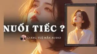 [ TRUYỆN AUDIO ] CÓ ĐIỀU GÌ LÀM BẠN TIẾC NUỐI KHÔNG ? - FULL | GIANG TUỆ MẪN AUDIO CHỮA LÀNH | zhihu