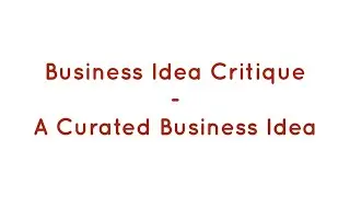 Business Idea Critique - Curated Business Idea - B001 - #JackLookman #CuratedBusinessIdeas