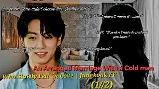 An Arranged Marriage With a Cold Man Who Slowly Fell in Love | Jungkook FF (1/2)