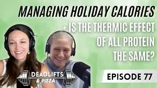 Impact of Holiday Calories & Thermic Effect of All Protein Sources the Same? | D&P Ep. 77
