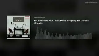 In Conversation With... Mark Devlin: Navigating Tax Year-End Strategies