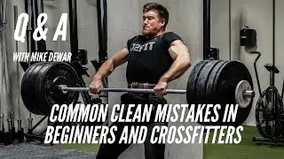Q&A with Mike Dewar - Common Clean Mistakes in Beginners and CrossFitters