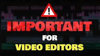 Important For Video Editors