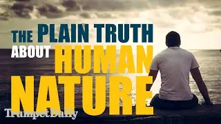 The Plain Truth About Human Nature - Trumpet Daily | Dec. 24, 2025