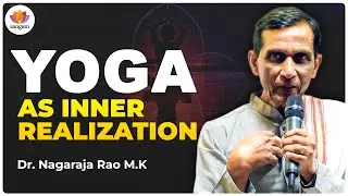 Yoga as Inner Realization | Dr  M K Nagaraj Rao #sangamtalks