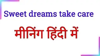 Sweet dreams take care meaning in hindi | sweet dreams take care ka hindi meaning