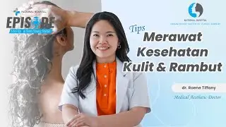Tips Merawat Kesehatan Kulit dan Rambut! | EPISODE