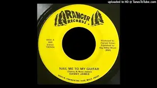 Danny James - Nail Me To My Guitar - Ranger 45 (MI)