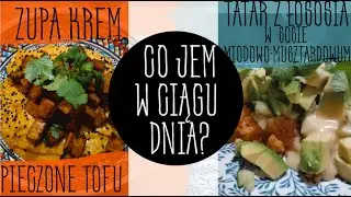 CO JEM W CIĄGU DNIA? TATAR Z ŁOSOSIA, ZUPA KREM Z BATATA Z MASLEM ORZECHOWYM, PIECZONE TOFU