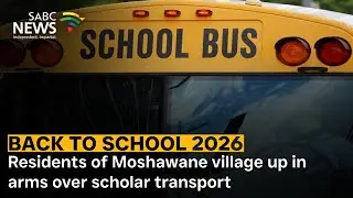 Back to school 2026 | Residents of Moshawane village up in arms over scholar transport