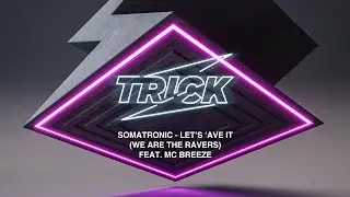 Somatronic - Let's &lsquo;Ave It (We Are The Ravers) feat. MC Breeze