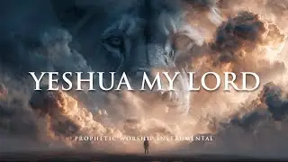 YESHUA MY LORD | Prophetic Warfare Prayer Instrumental