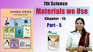 7th Science | Materials we Use | Chapter-15 | Part - 5 | Maharashtra Board