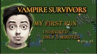 My First Run - I survived only 5 minutes - Vampire Survivors